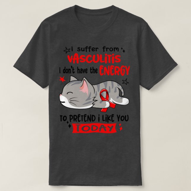 I Suffer From Vasculitis I Dont Have The Energy To T-Shirt (Design Front)