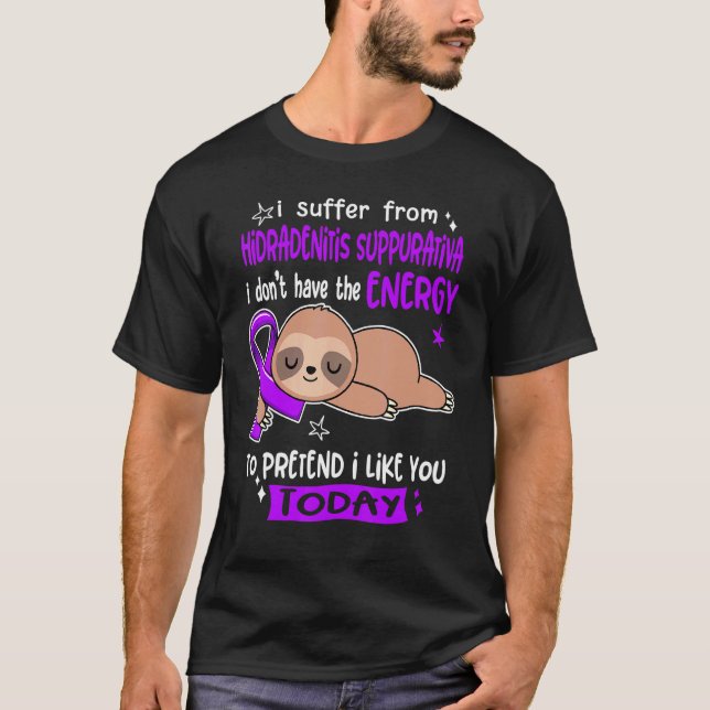 I Suffer Hidradenitis Suppurativa Pretend I Like Y T-Shirt (Front)