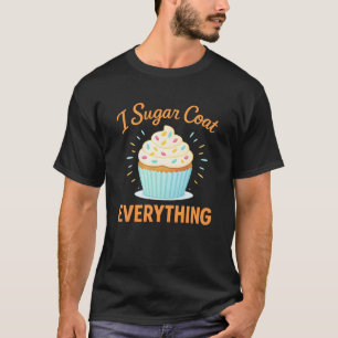 I Sugar Coat Everything Holiday Baking Baker T-Shirt