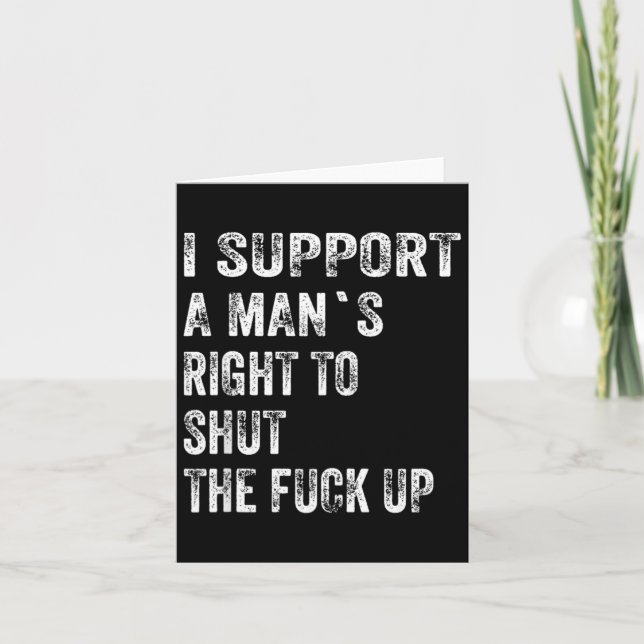 I Support A Mans Right to Shut The Up Funny Card (Front)