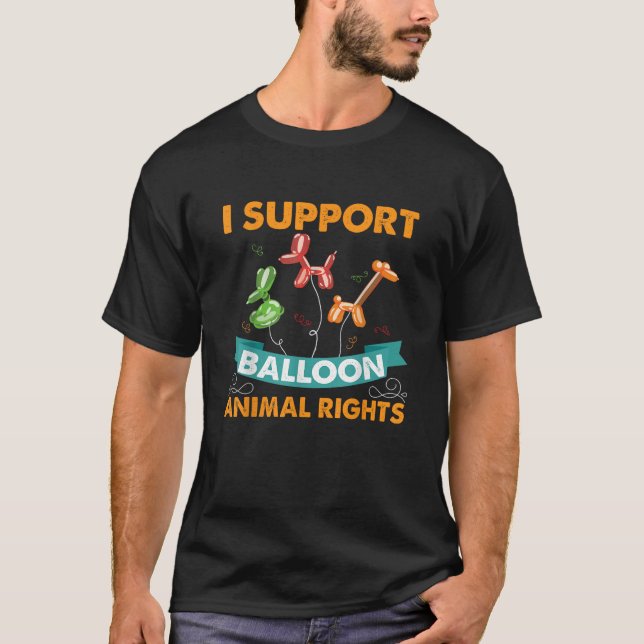 I Support Balloon Animal Rights Funny Birthday Gif T-Shirt (Front)