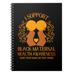 I Support BLACK MATERNAL HEALTH AWARENESS Mum Notebook