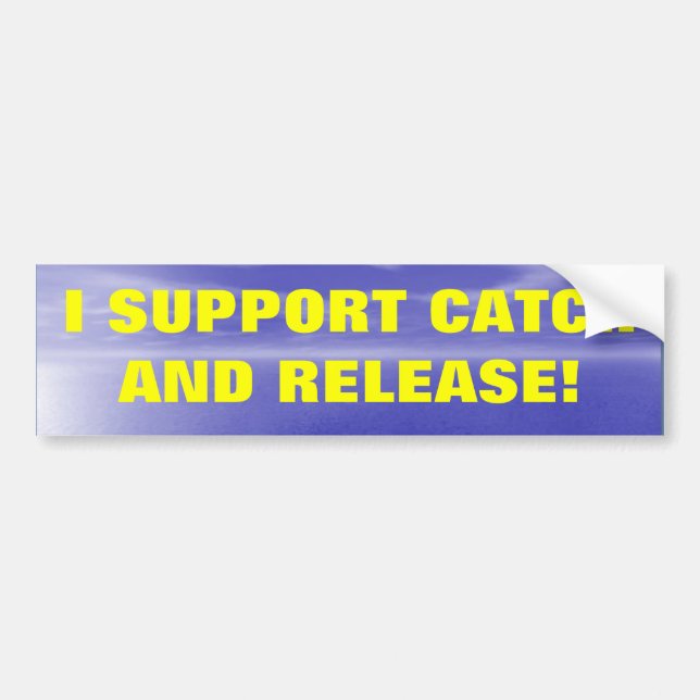 I SUPPORT CATCH AND RELEASE BUMPER STICKER (Front)