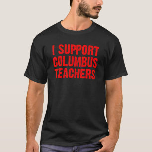 I Support Columbus Teachers Ohio School Strike Oh T-Shirt