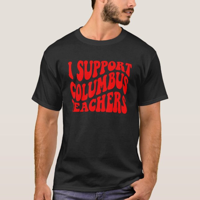 I Support Columbus Teachers Ohio School Strike Oh  T-Shirt (Front)