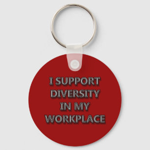 I Support Diversity in My Workplace Keychain