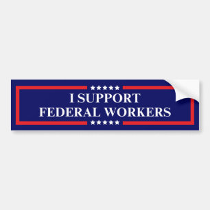 I Support Federal Workers Bumper Sticker