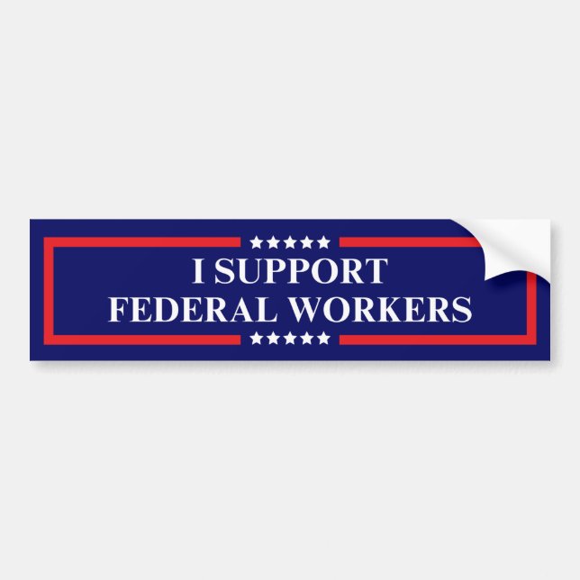 I Support Federal Workers Bumper Sticker (Front)
