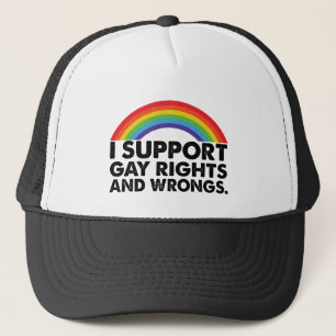 I Support Gay Rights and Gay Wrongs Gays Trucker Hat