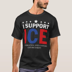 I Support ICE Immigration And Customs Enforcement T-Shirt