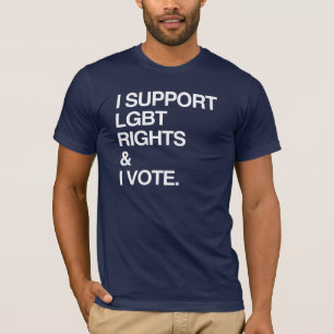 I SUPPORT LGBT RIGHTS AND I VOTE T-Shirt