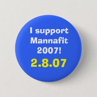I support Mannafit 2007!, 2.8.07 6 Cm Round Badge
