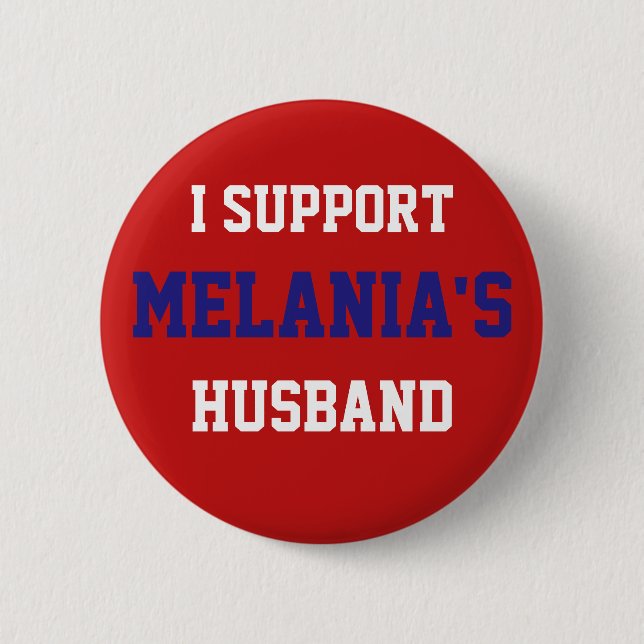 I Support Melania's Husband - Donald Trump Button (Front)
