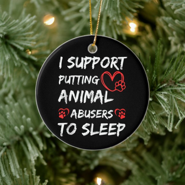 I Support Putting Animal Abusers To Sleep Dog Cat  Ceramic Ornament (Tree)