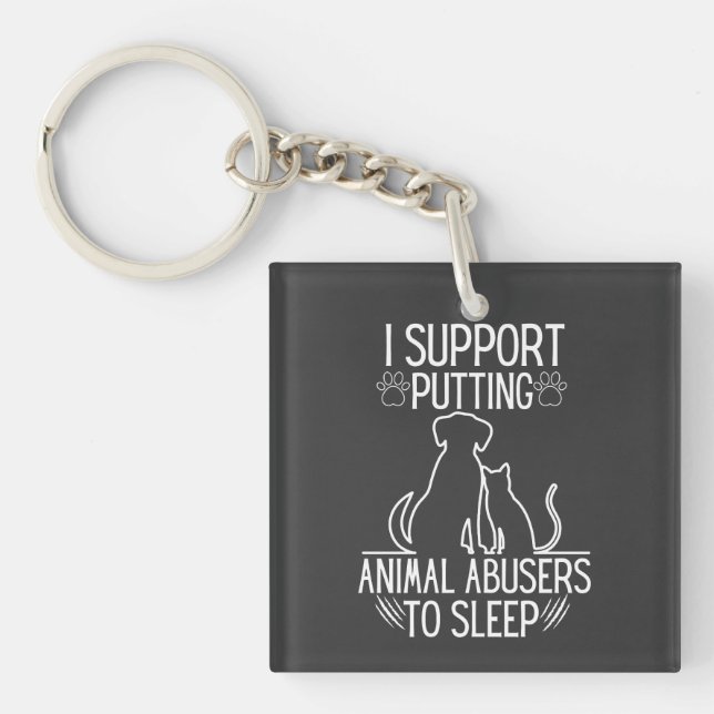 I Support Putting Animal Abusers To Sleep Key Ring (Front)