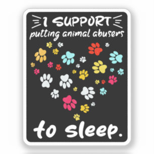 I Support Putting Animal Abusers To Sleep Paw Love