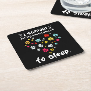 I Support Putting Animal Abusers To Sleep Paw Love Square Paper Coaster