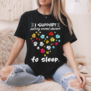 I Support Putting Animal Abusers To Sleep Paw Love T-Shirt
