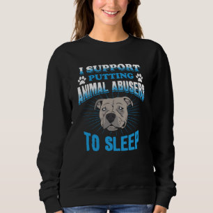 I Support Putting Animal Abusers To Sleep Sweatshirt