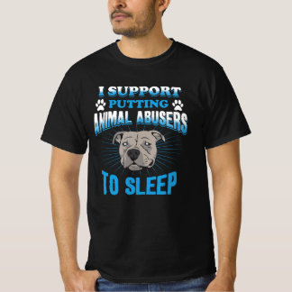 I Support Putting Animal Abusers To Sleep T-Shirt