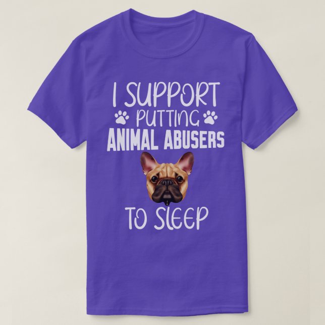 I support putting animal abusers to sleep T-Shirt (Design Front)