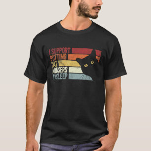 I Support Putting Cat Abusers To Sleep. funny cats T-Shirt