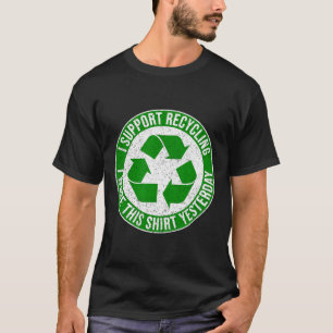 I Support Recycling I Wore This Shirt Yesterday 1