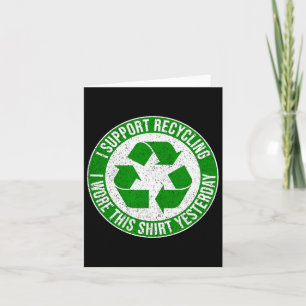 I Support Recycling I Wore This Shirt Yesterday 1 Card