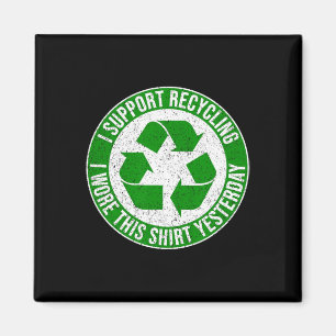 I Support Recycling I Wore This Shirt Yesterday 1 Magnet