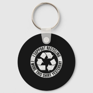 I Support Recycling I Wore This Shirt Yesterday Key Ring