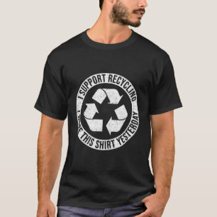 I Support Recycling I Wore This Yesterday T-Shirt
