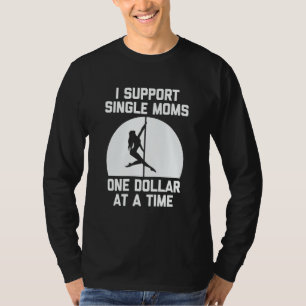 I Support Single Moms One Dollar At A Time Saying T-Shirt