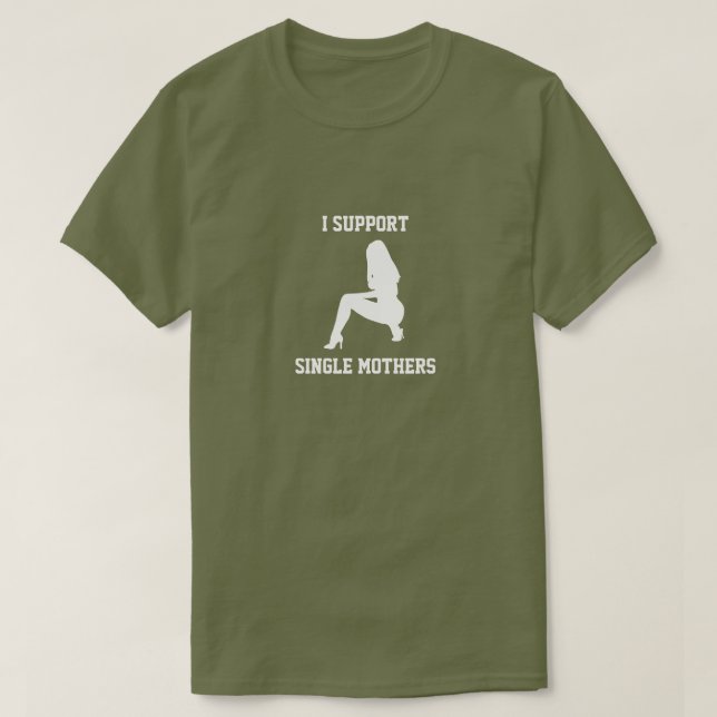 I Support Single Mothers T-Shirt (Design Front)