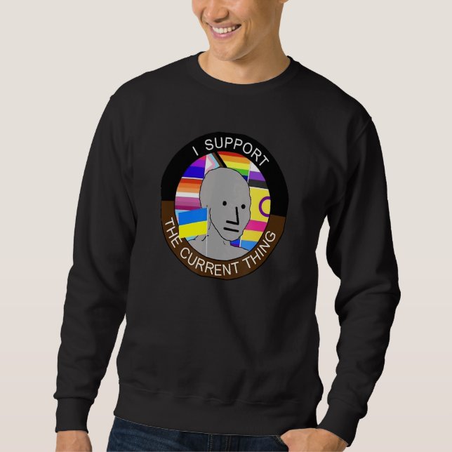 I Support The Current Thing 1 Sweatshirt (Front)