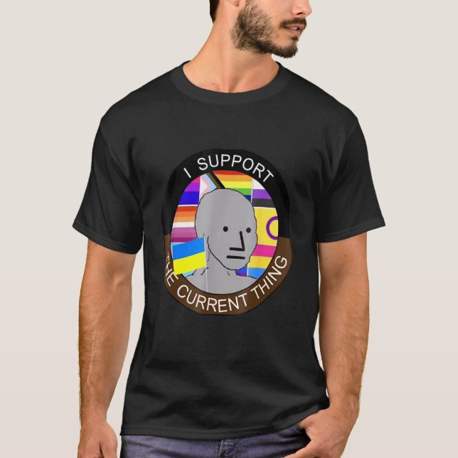 I Support The Current Thing T-Shirt (Front)