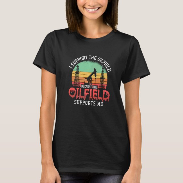 I Support The Oilfield Oil Rig Worker Workers Retr T-Shirt (Front)