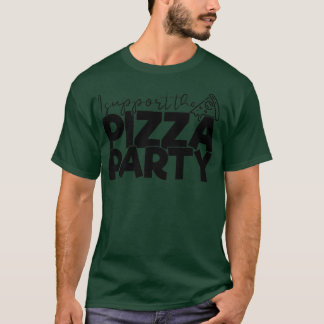 I Support The Pizza Party Funny Apolitical Tee Piz