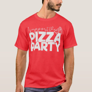 I Support the Pizza Party Funny Tee Pizza Lover T-