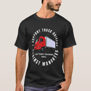 I Support Truck Drivers Against Mandates Freedom C T-Shirt