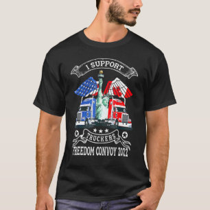I Support Truckers Freedom Convoy 2022 Is Truckers T-Shirt