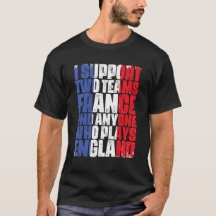 I Support Two Teams France And Anyone Who Plays En T-Shirt