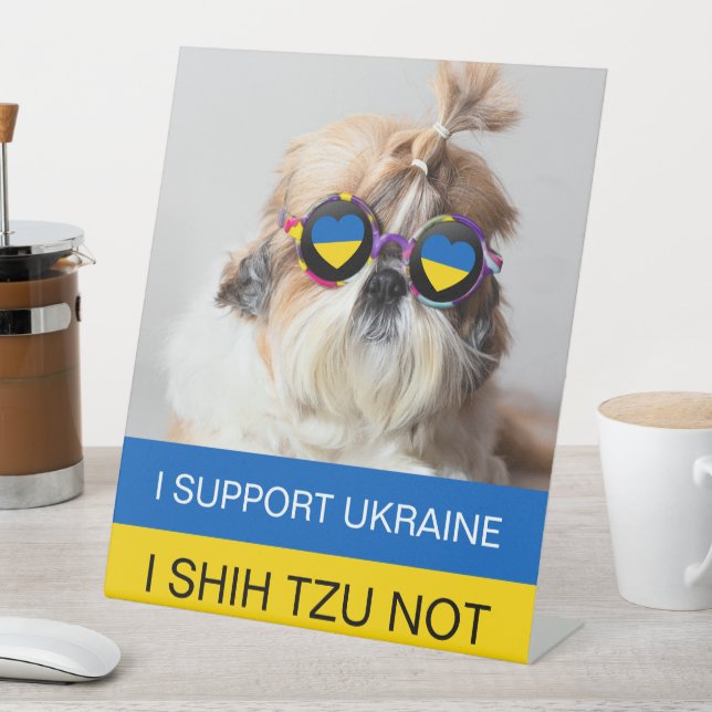 I support Ukraine I Shih Tzu Not Heart flag Pedestal Sign (In SItu)