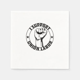 I Support Union Labour Union Strong For Proud Unio Napkin