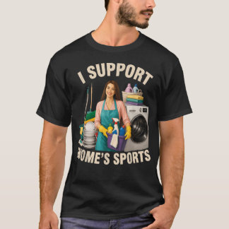 I Support Women39S Sports Humour Funny Sarcastic T-Shirt