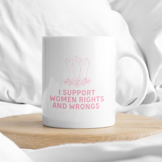 I Support Women Rights and Wrongs Sarcastic Typogr Coffee Mug (Creator Uploaded)