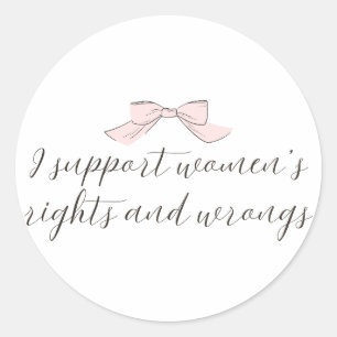: I Support Women’s Rights and Wrongs Pink Bow Classic Round Sticker