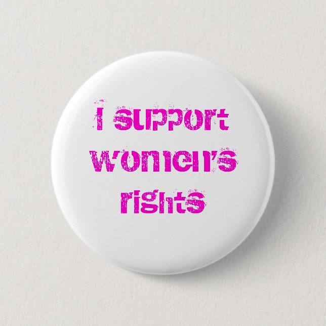 I support women's rights 6 cm round badge (Front)