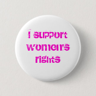 I support women's rights 6 cm round badge