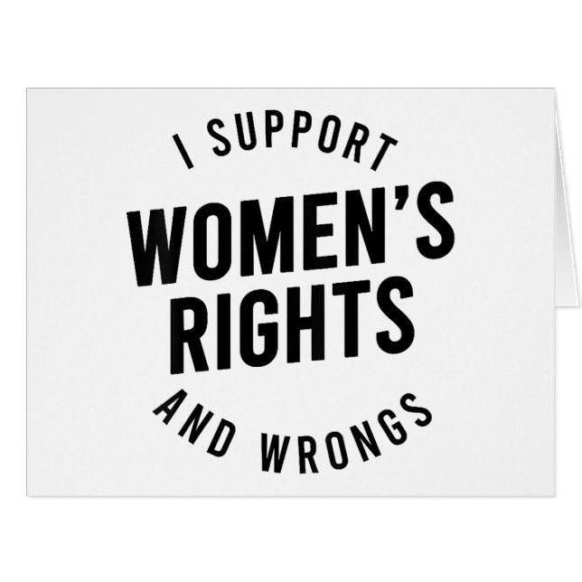 I Support Women's Rights AND WRONGS (Front Horizontal)