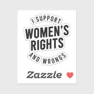 I Support Women's Rights AND WRONGS